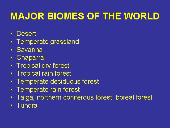 MAJOR BIOMES OF THE WORLD • • • Desert Temperate grassland Savanna Chaparral Tropical