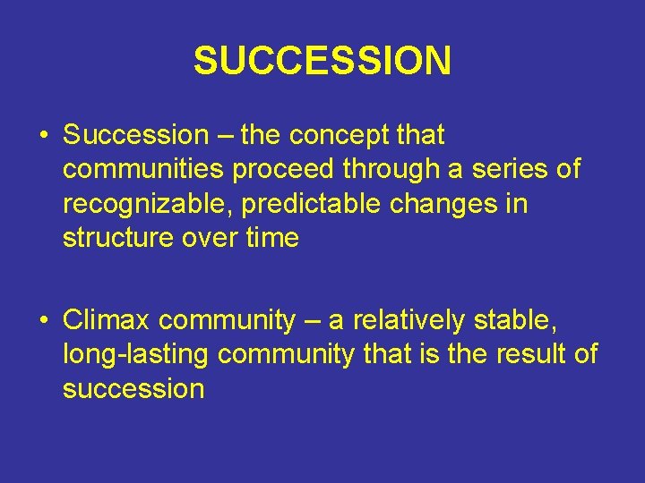 SUCCESSION • Succession – the concept that communities proceed through a series of recognizable,