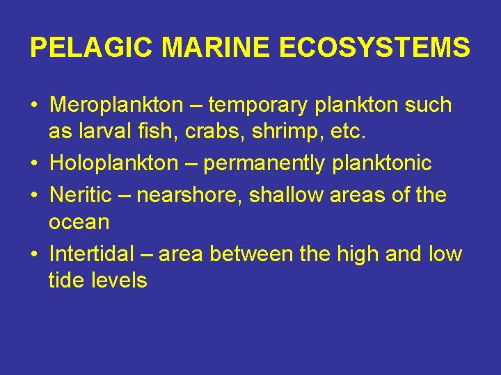 PELAGIC MARINE ECOSYSTEMS • Meroplankton – temporary plankton such as larval fish, crabs, shrimp,