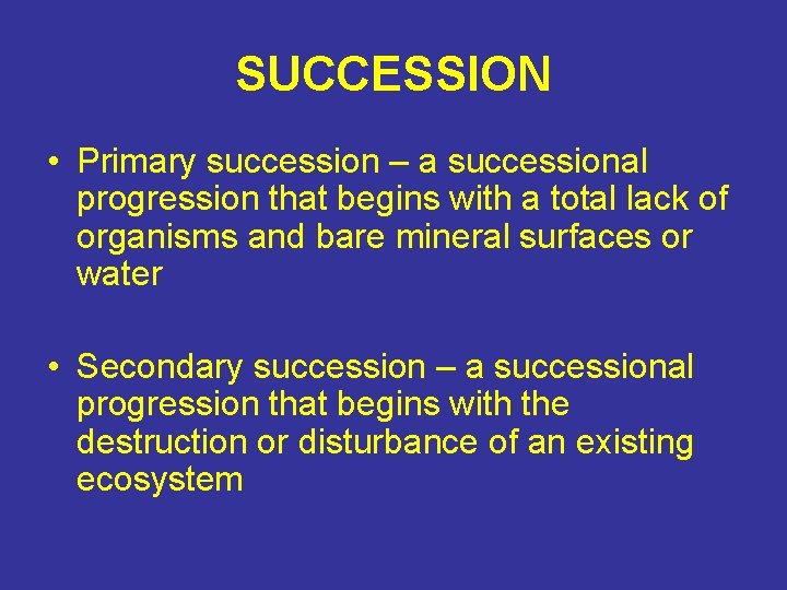 SUCCESSION • Primary succession – a successional progression that begins with a total lack