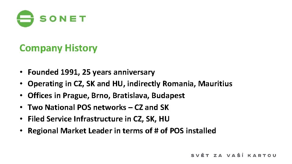 Company History • • • Founded 1991, 25 years anniversary Operating in CZ, SK