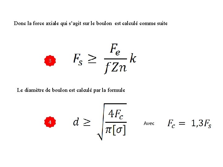 Donc la force axiale qui s’agit sur le boulon est calculé comme suite 3