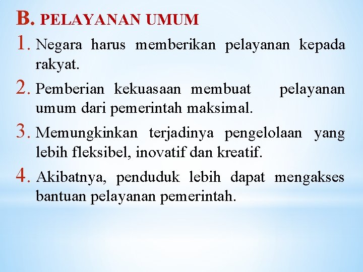 B. PELAYANAN UMUM 1. Negara harus memberikan pelayanan kepada rakyat. 2. Pemberian kekuasaan membuat