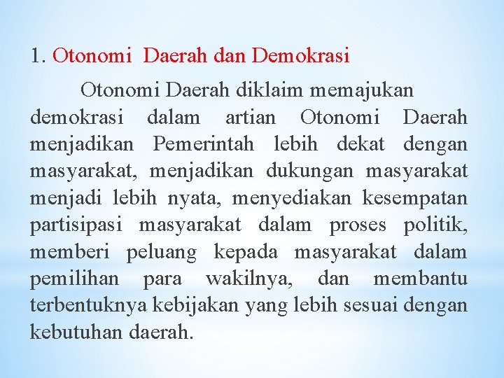 1. Otonomi Daerah dan Demokrasi Otonomi Daerah diklaim memajukan demokrasi dalam artian Otonomi Daerah