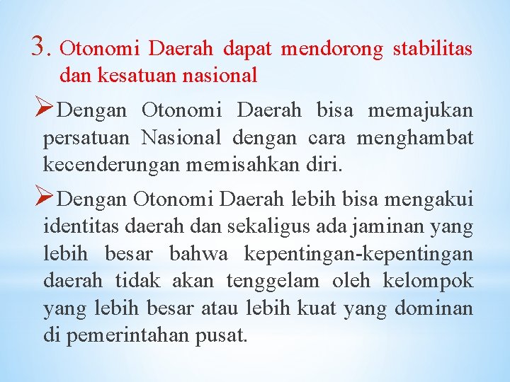 3. Otonomi Daerah dapat mendorong stabilitas dan kesatuan nasional ØDengan Otonomi Daerah bisa memajukan