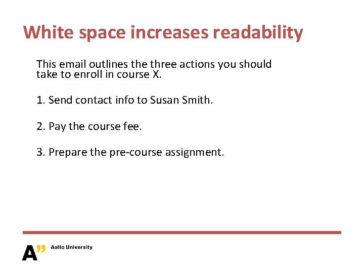 White space increases readability This email outlines the three actions you should take to