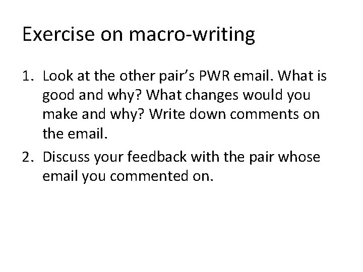 Exercise on macro-writing 1. Look at the other pair’s PWR email. What is good