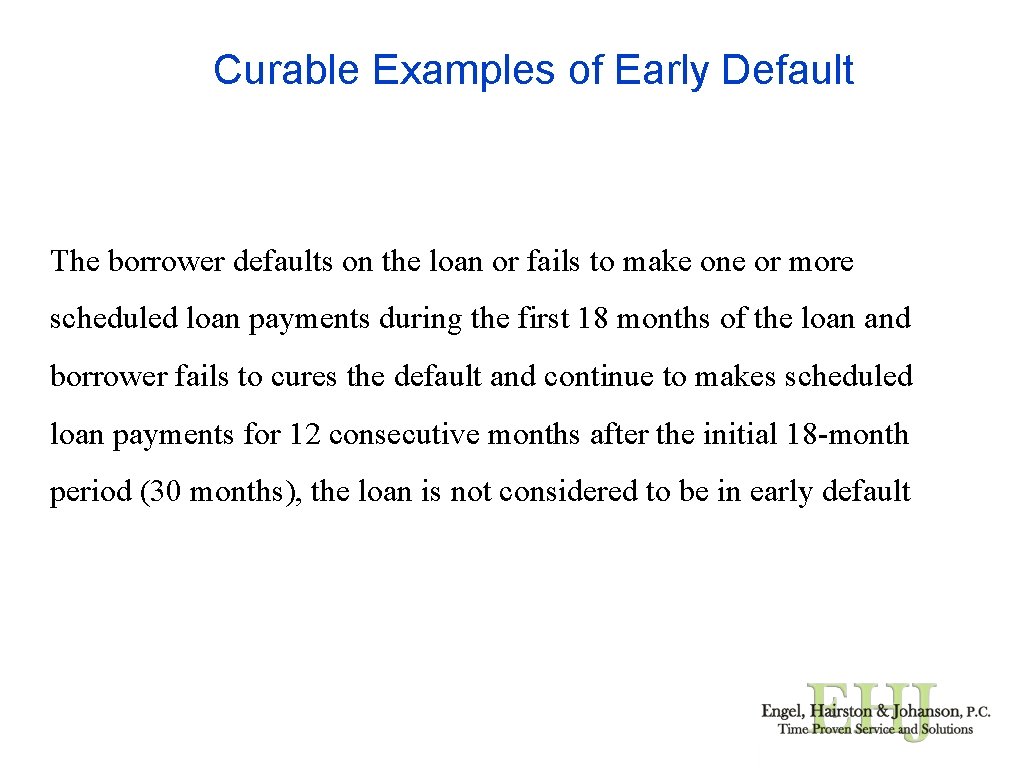 Curable Examples of Early Default The borrower defaults on the loan or fails to