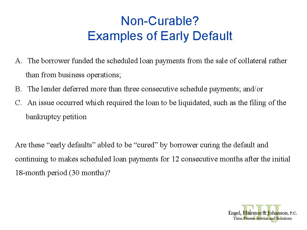Non-Curable? Examples of Early Default A. The borrower funded the scheduled loan payments from