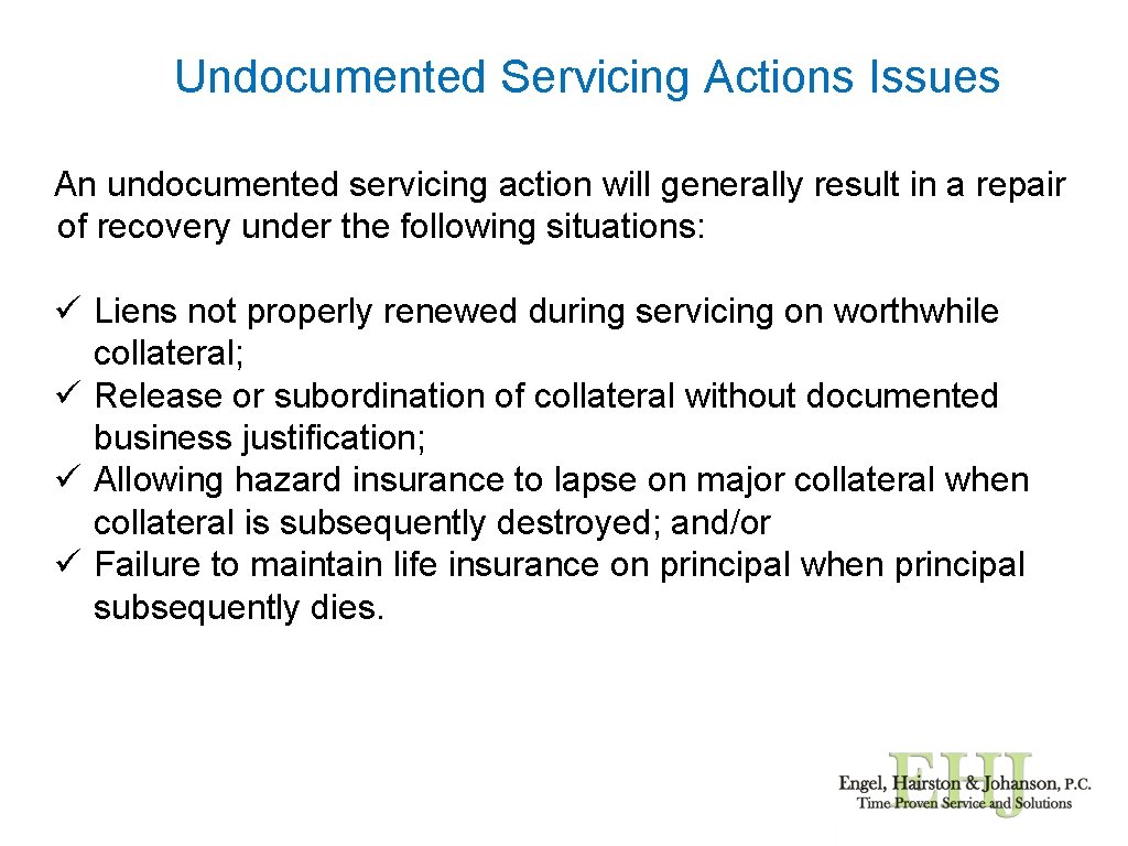 Undocumented Servicing Actions Issues An undocumented servicing action will generally result in a repair