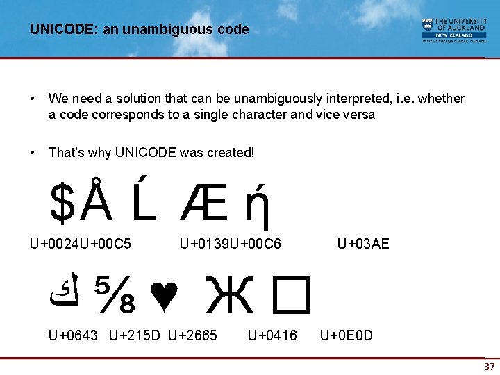 UNICODE: an unambiguous code • We need a solution that can be unambiguously interpreted,