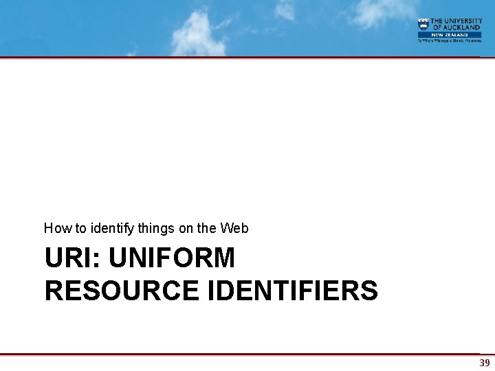 How to identify things on the Web URI: UNIFORM RESOURCE IDENTIFIERS 39 