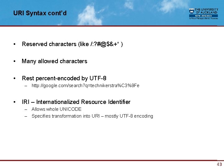 URI Syntax cont’d • Reserved characters (like /: ? #@$&+* ) • Many allowed