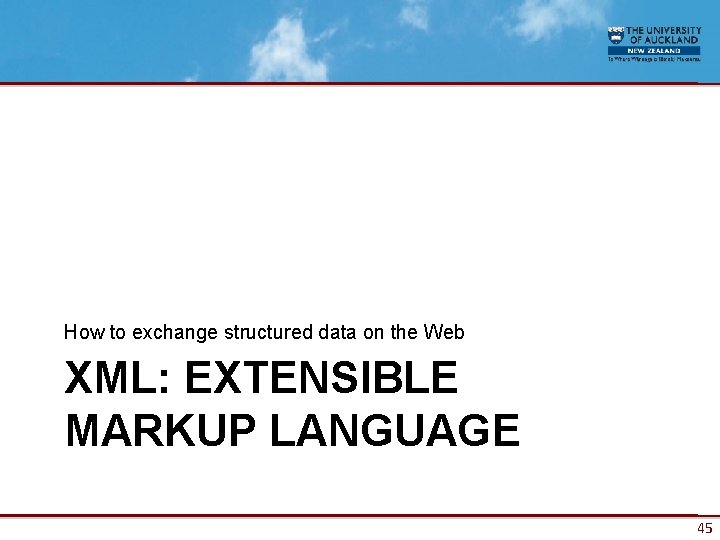 How to exchange structured data on the Web XML: EXTENSIBLE MARKUP LANGUAGE 45 