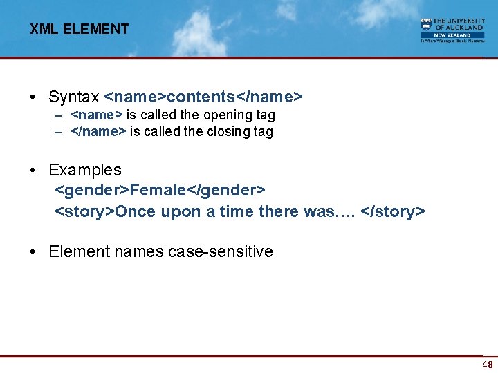 XML ELEMENT • Syntax <name>contents</name> – <name> is called the opening tag – </name>