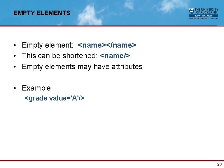 EMPTY ELEMENTS • Empty element: <name></name> • This can be shortened: <name/> • Empty