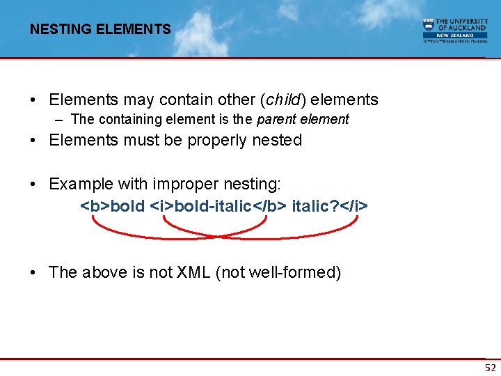 NESTING ELEMENTS • Elements may contain other (child) elements – The containing element is