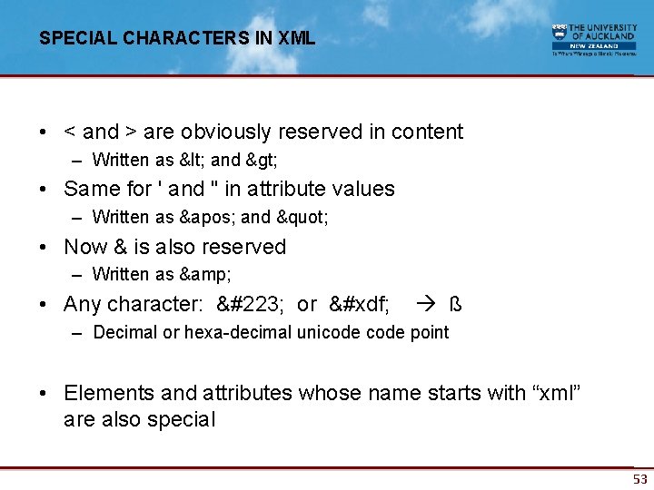 SPECIAL CHARACTERS IN XML • < and > are obviously reserved in content –