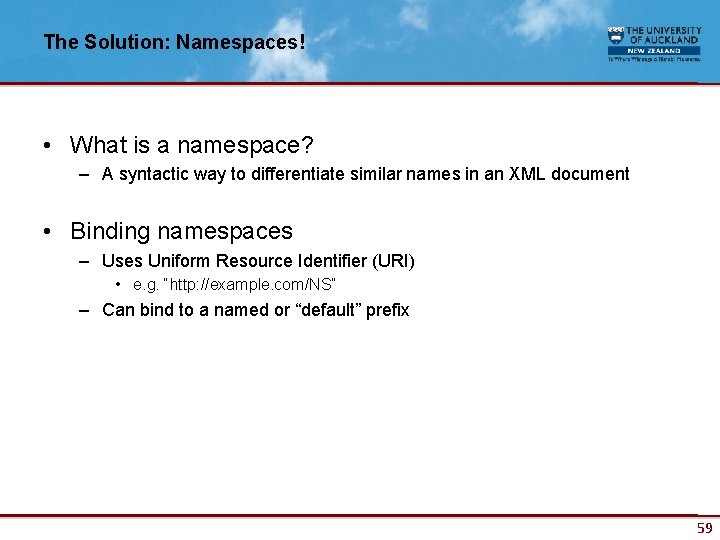 The Solution: Namespaces! • What is a namespace? – A syntactic way to differentiate