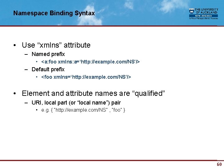 Namespace Binding Syntax • Use “xmlns” attribute – Named prefix • <a: foo xmlns: