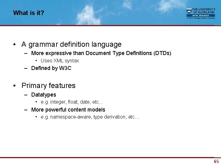 What is it? • A grammar definition language – More expressive than Document Type