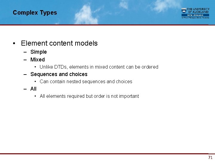 Complex Types • Element content models – Simple – Mixed • Unlike DTDs, elements