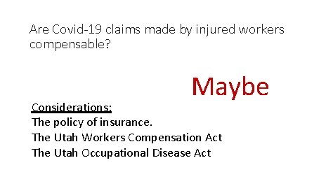 Are Covid-19 claims made by injured workers compensable? Maybe Considerations: The policy of insurance.