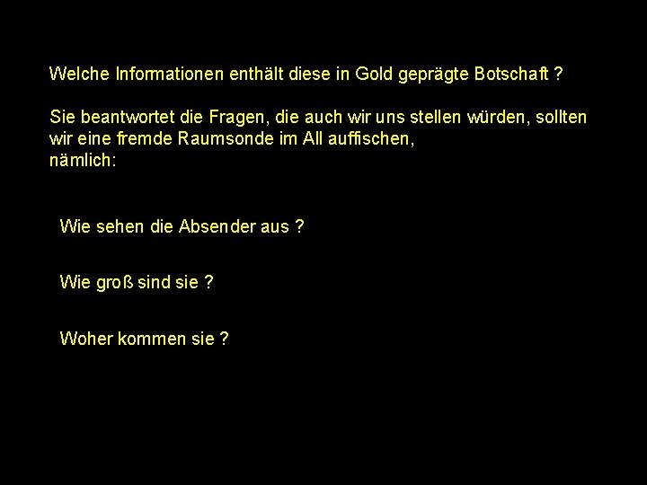 Welche Informationen enthält diese in Gold geprägte Botschaft ? Sie beantwortet die Fragen, die