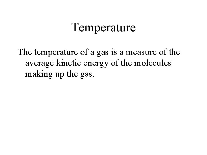 Temperature The temperature of a gas is a measure of the average kinetic energy