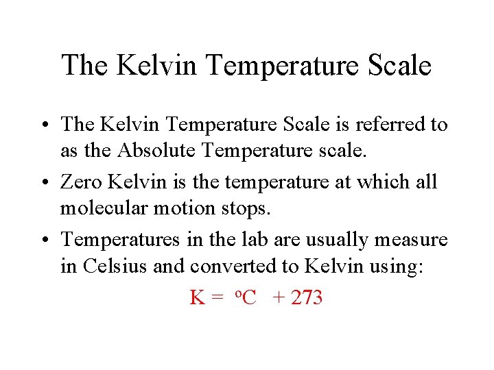 The Kelvin Temperature Scale • The Kelvin Temperature Scale is referred to as the