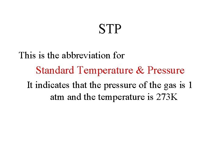 STP This is the abbreviation for Standard Temperature & Pressure It indicates that the