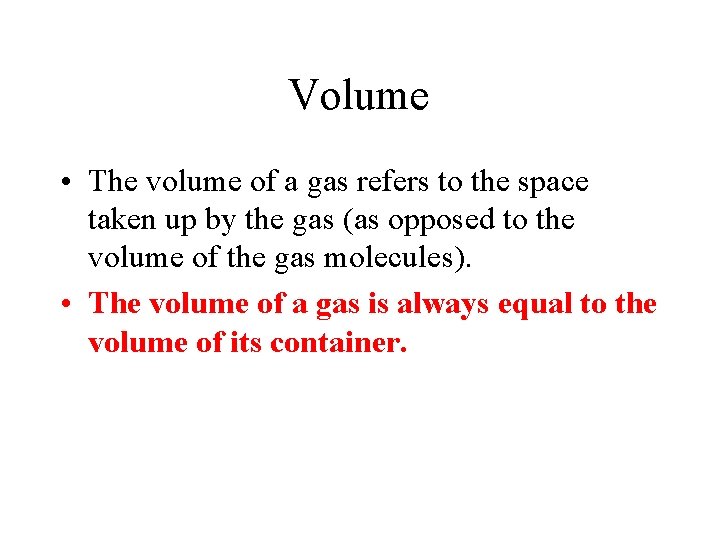 Volume • The volume of a gas refers to the space taken up by