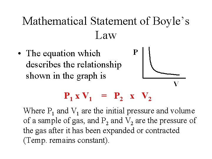 Mathematical Statement of Boyle’s Law • The equation which describes the relationship shown in