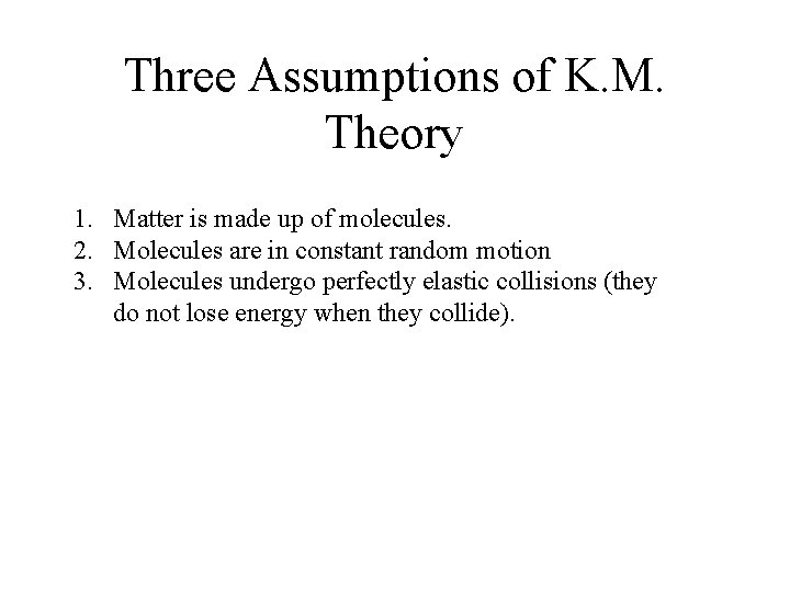 Three Assumptions of K. M. Theory 1. Matter is made up of molecules. 2.
