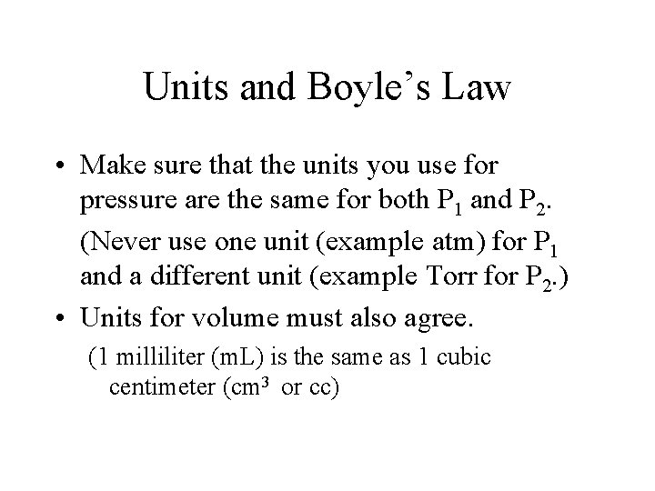 Units and Boyle’s Law • Make sure that the units you use for pressure