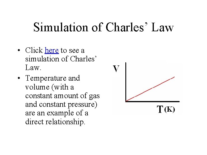 Simulation of Charles’ Law • Click here to see a simulation of Charles’ Law.