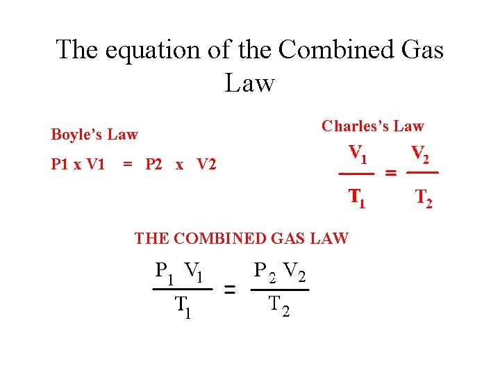 The equation of the Combined Gas Law Boyle’s Law P 1 x V 1