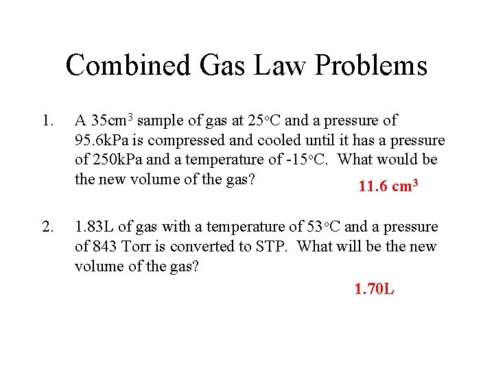 Combined Gas Law Problems 1. A 35 cm 3 sample of gas at 25