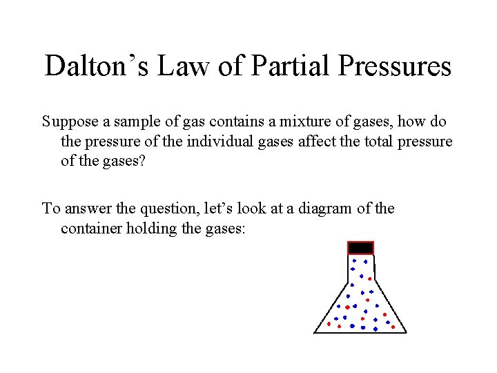 Dalton’s Law of Partial Pressures Suppose a sample of gas contains a mixture of