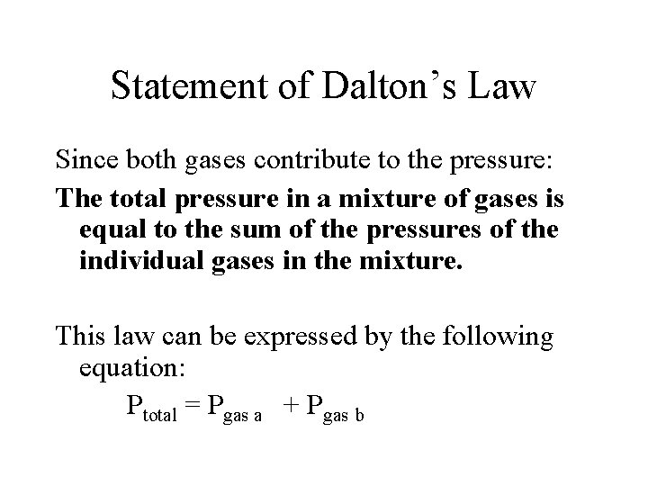 Statement of Dalton’s Law Since both gases contribute to the pressure: The total pressure