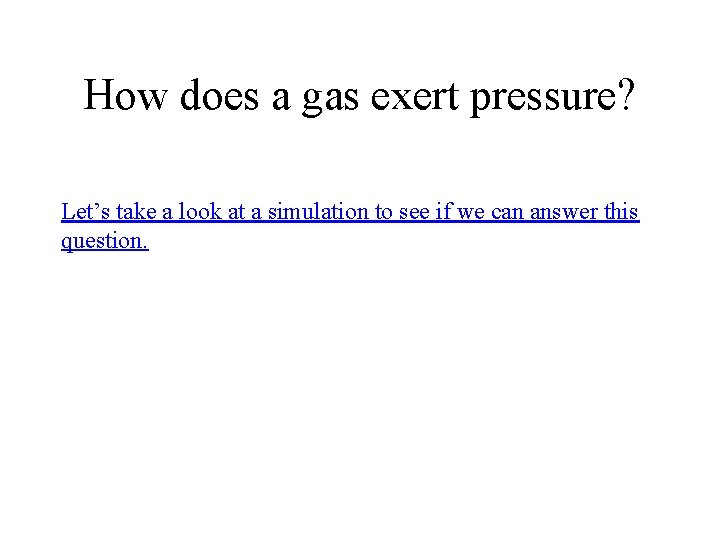 How does a gas exert pressure? Let’s take a look at a simulation to