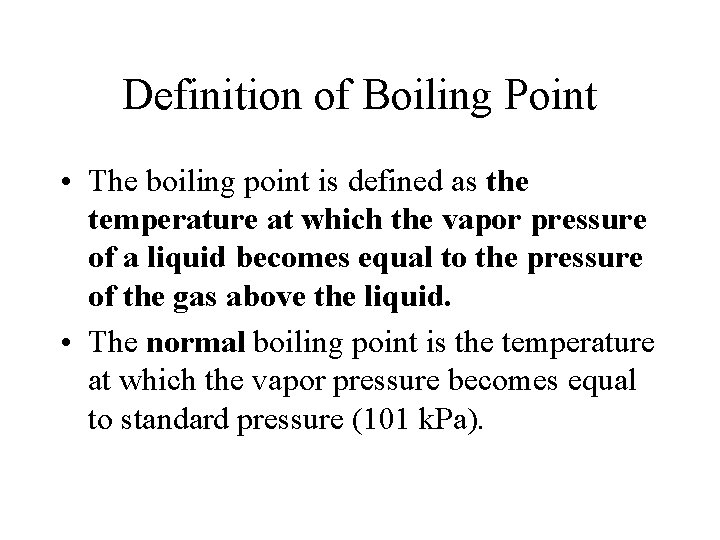 Definition of Boiling Point • The boiling point is defined as the temperature at