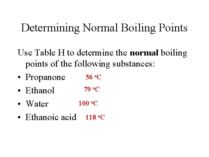 Determining Normal Boiling Points Use Table H to determine the normal boiling points of