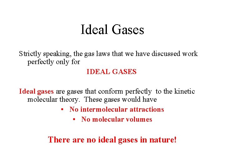 Ideal Gases Strictly speaking, the gas laws that we have discussed work perfectly only