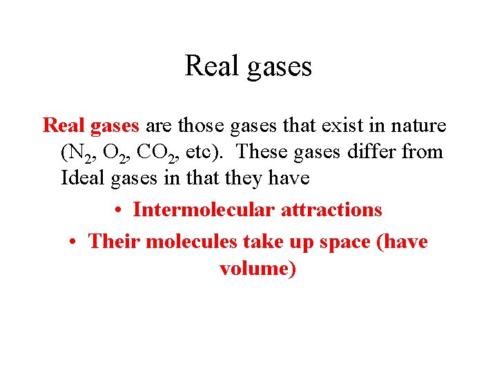 Real gases are those gases that exist in nature (N 2, O 2, CO