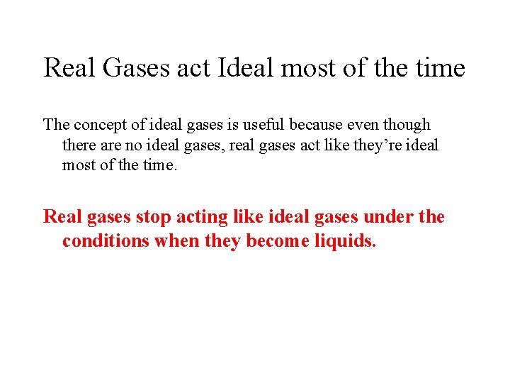 Real Gases act Ideal most of the time The concept of ideal gases is