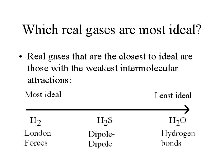 Which real gases are most ideal? • Real gases that are the closest to