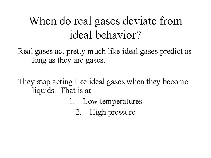 When do real gases deviate from ideal behavior? Real gases act pretty much like