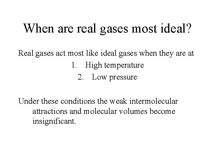 When are real gases most ideal? Real gases act most like ideal gases when