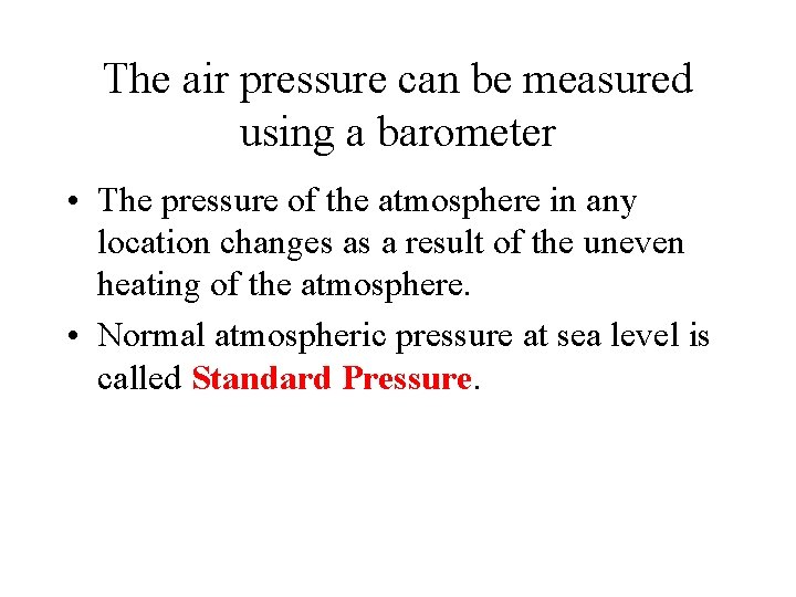 The air pressure can be measured using a barometer • The pressure of the